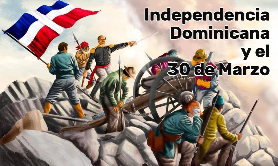 Independencia Dominicana y el 30 de Marzo